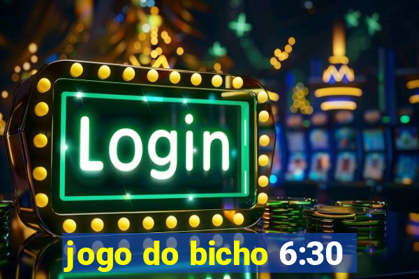 jogo do bicho 6:30